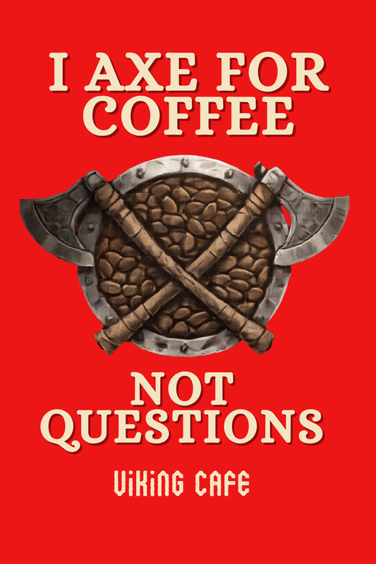 I axe for Coffee, Not Questions